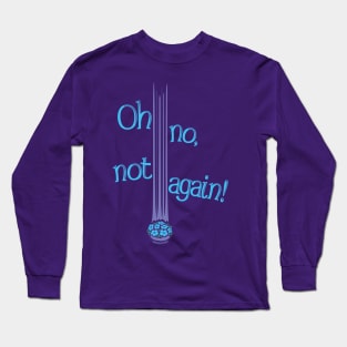 Oh No, Not Again! Long Sleeve T-Shirt